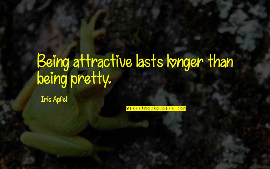 Reconsider Relationship Quotes By Iris Apfel: Being attractive lasts longer than being pretty.