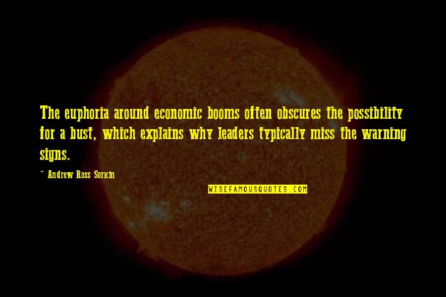 Reconsiders Quotes By Andrew Ross Sorkin: The euphoria around economic booms often obscures the Reconsiders Quotes By Andrew Ross Sorkin: The euphoria around economic booms often obscures the