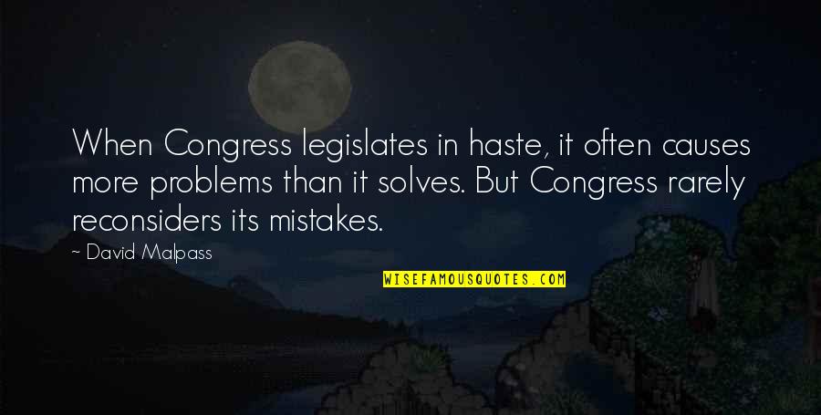 Reconsiders Quotes By David Malpass: When Congress legislates in haste, it often causes