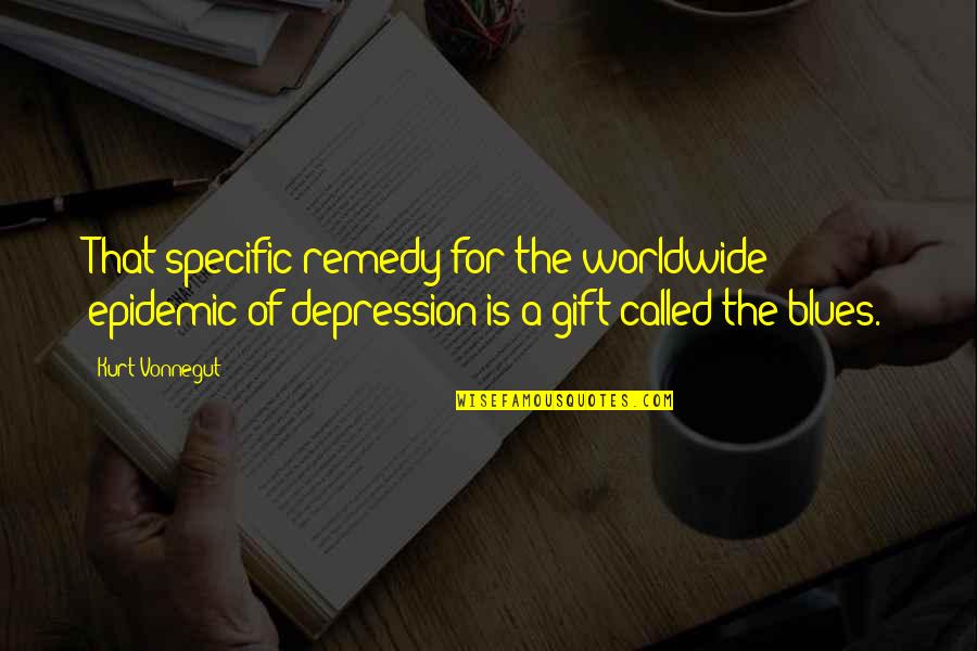 Reconsiders Quotes By Kurt Vonnegut: That specific remedy for the worldwide epidemic of Reconsiders Quotes By Kurt Vonnegut: That specific remedy for the worldwide epidemic of