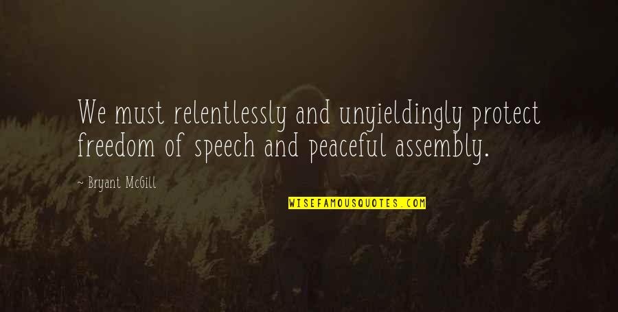 Reconsolidation Psychology Quotes By Bryant McGill: We must relentlessly and unyieldingly protect freedom of