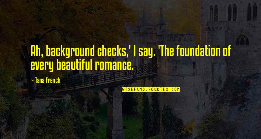Reconsolidation Quotes By Tana French: Ah, background checks,' I say. 'The foundation of