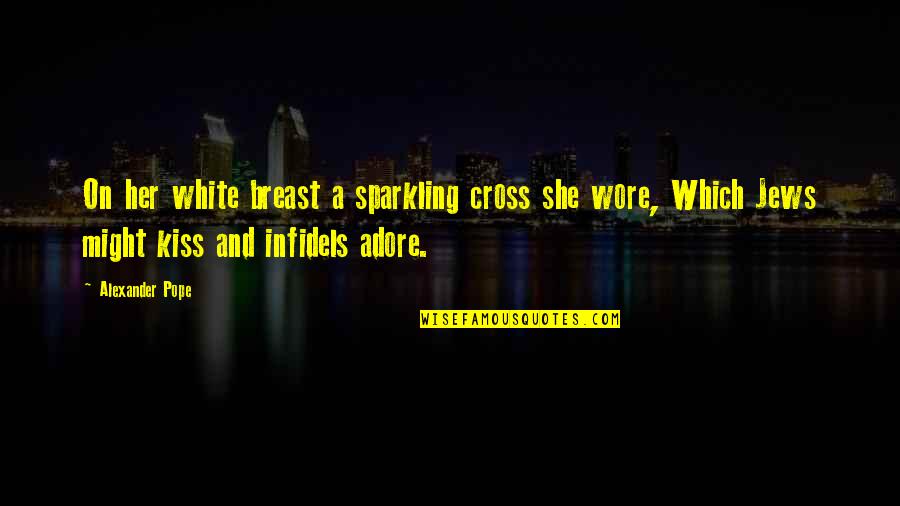 Reconstituer Son Quotes By Alexander Pope: On her white breast a sparkling cross she Reconstituer Son Quotes By Alexander Pope: On her white breast a sparkling cross she