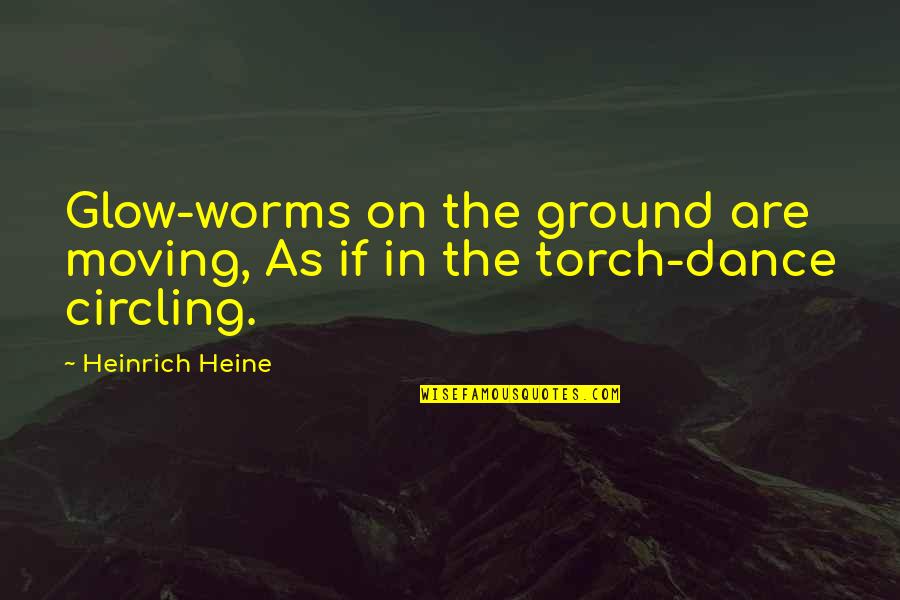 Reconstituer Son Quotes By Heinrich Heine: Glow-worms on the ground are moving, As if