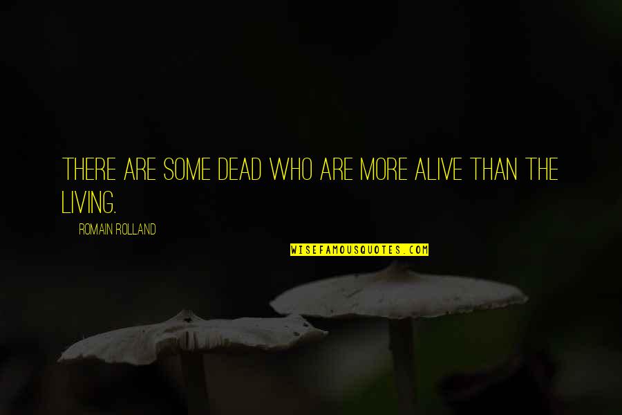 Reconstitui O Quotes By Romain Rolland: There are some dead who are more alive