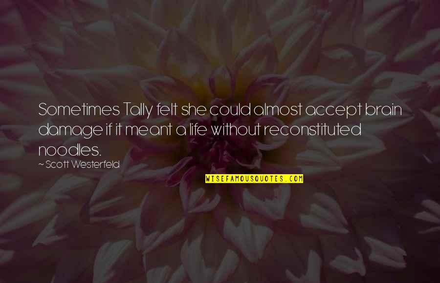 Reconstituted Quotes By Scott Westerfeld: Sometimes Tally felt she could almost accept brain