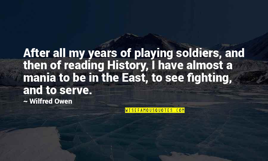 Reconstitution Medication Quotes By Wilfred Owen: After all my years of playing soldiers, and