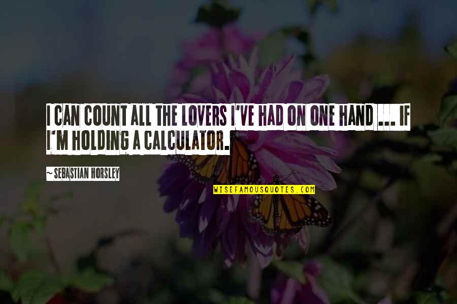 Reconstitution Syndrome Quotes By Sebastian Horsley: I can count all the lovers I've had Reconstitution Syndrome Quotes By Sebastian Horsley: I can count all the lovers I've had