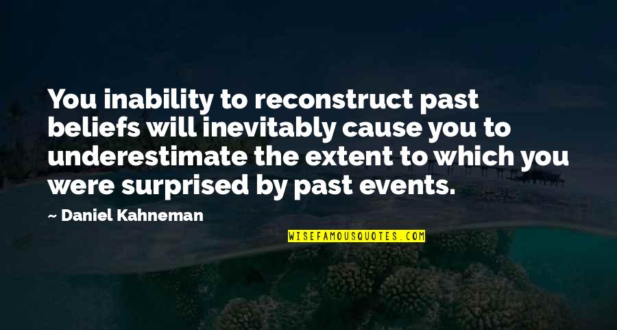 Reconstruct Quotes By Daniel Kahneman: You inability to reconstruct past beliefs will inevitably