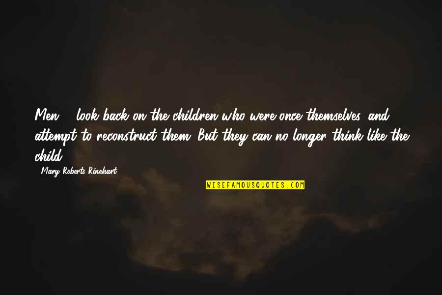 Reconstruct Quotes By Mary Roberts Rinehart: Men ... look back on the children who