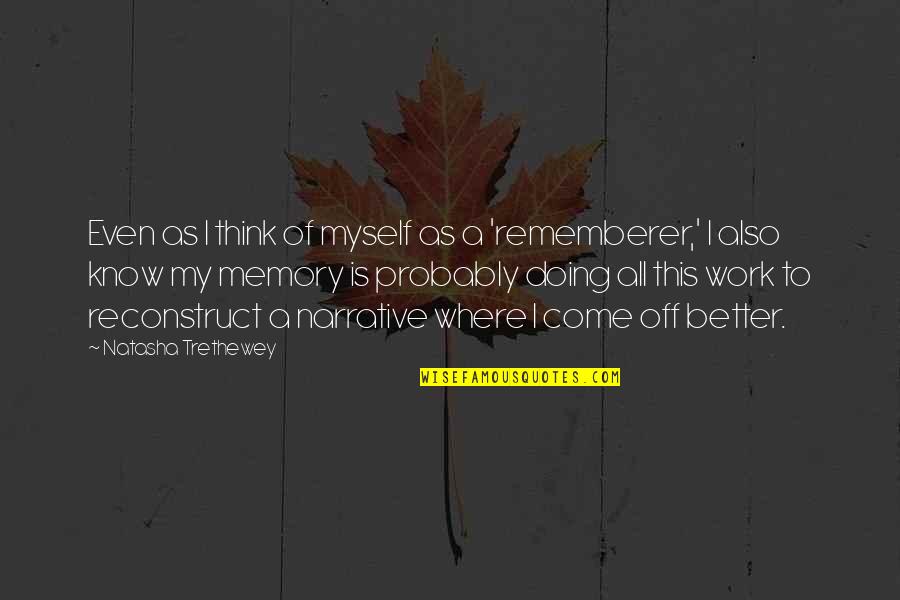 Reconstruct Quotes By Natasha Trethewey: Even as I think of myself as a