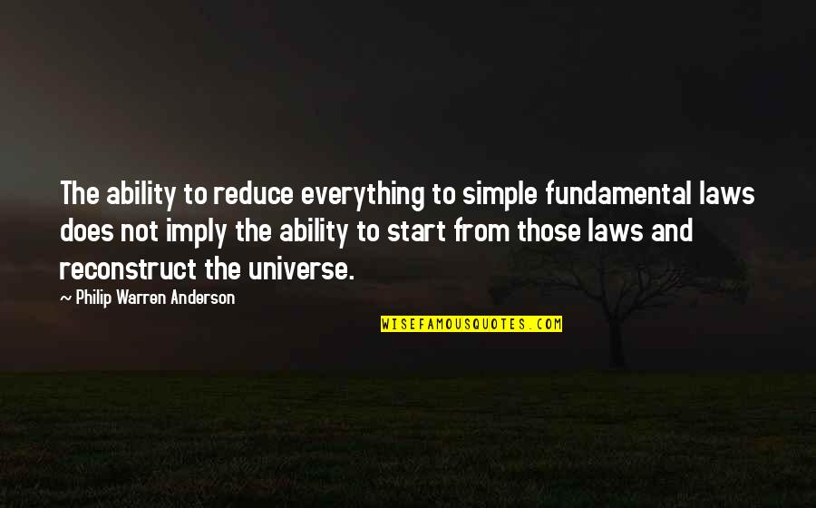 Reconstruct Quotes By Philip Warren Anderson: The ability to reduce everything to simple fundamental