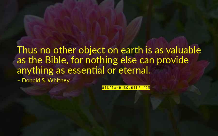 Reconstructionist Quotes By Donald S. Whitney: Thus no other object on earth is as Reconstructionist Quotes By Donald S. Whitney: Thus no other object on earth is as