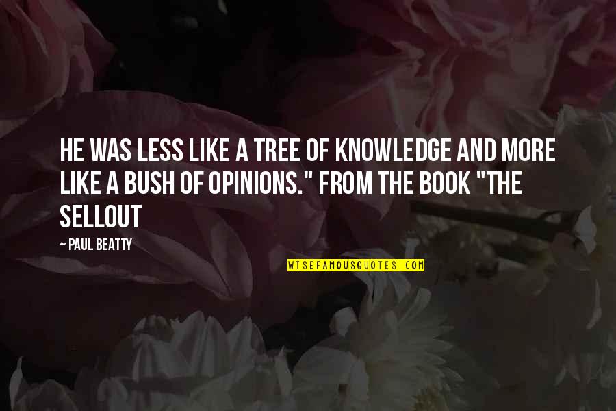 Reconstructionist Quotes By Paul Beatty: He was less like a tree of knowledge Reconstructionist Quotes By Paul Beatty: He was less like a tree of knowledge