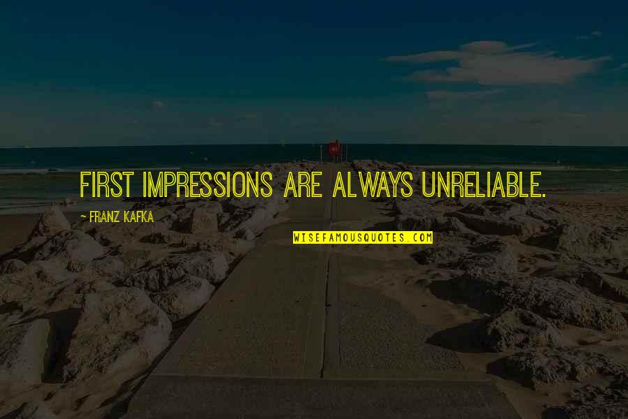 Reconstructionist Rabbinical College Quotes By Franz Kafka: First impressions are always unreliable. Reconstructionist Rabbinical College Quotes By Franz Kafka: First impressions are always unreliable.