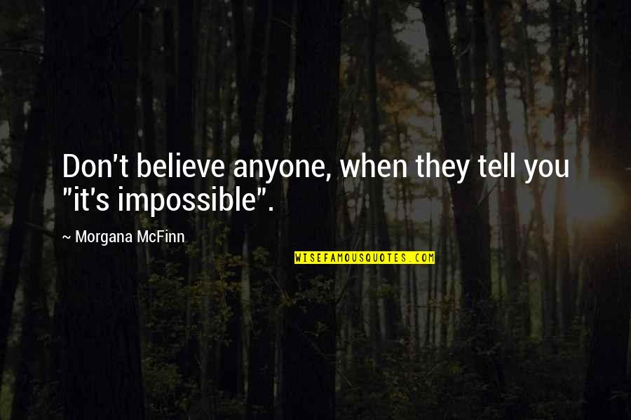 Reconstructor Quotes By Morgana McFinn: Don't believe anyone, when they tell you "it's