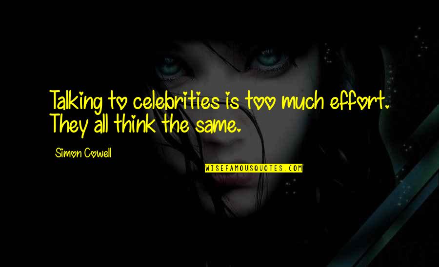 Recontextualize An Object Quotes By Simon Cowell: Talking to celebrities is too much effort. They
