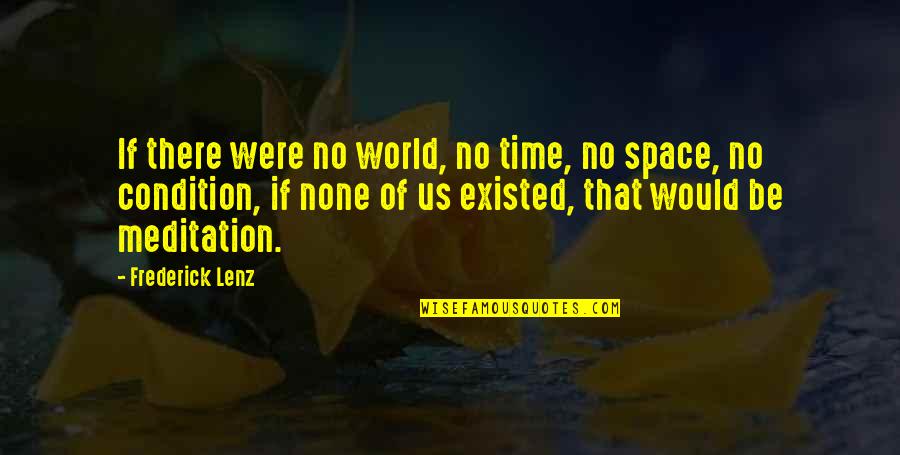 Reconvened Iep Quotes By Frederick Lenz: If there were no world, no time, no Reconvened Iep Quotes By Frederick Lenz: If there were no world, no time, no