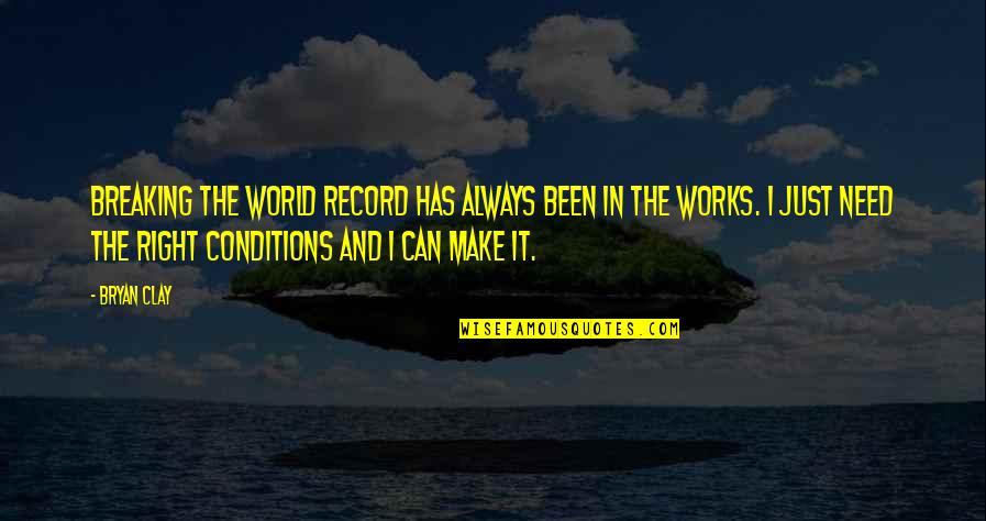 Record Breaking Quotes By Bryan Clay: Breaking the world record has always been in