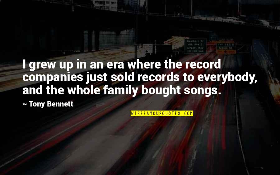 Record Companies Quotes By Tony Bennett: I grew up in an era where the