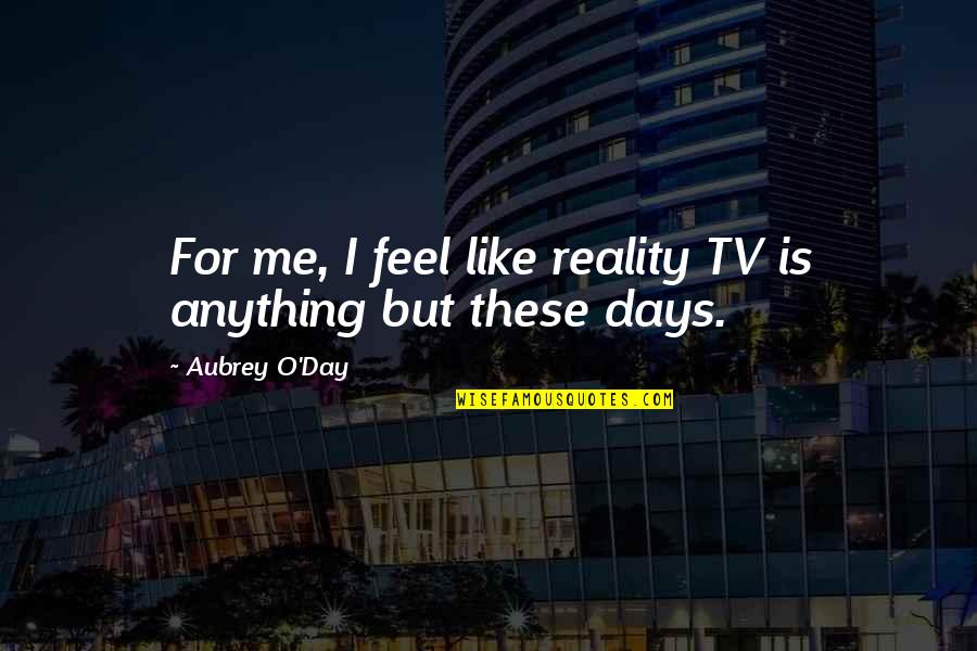 Record North Quotes By Aubrey O'Day: For me, I feel like reality TV is Record North Quotes By Aubrey O'Day: For me, I feel like reality TV is
