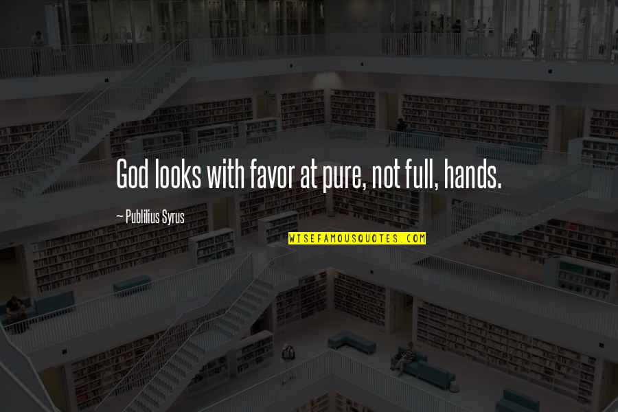 Record Quote Quotes By Publilius Syrus: God looks with favor at pure, not full,