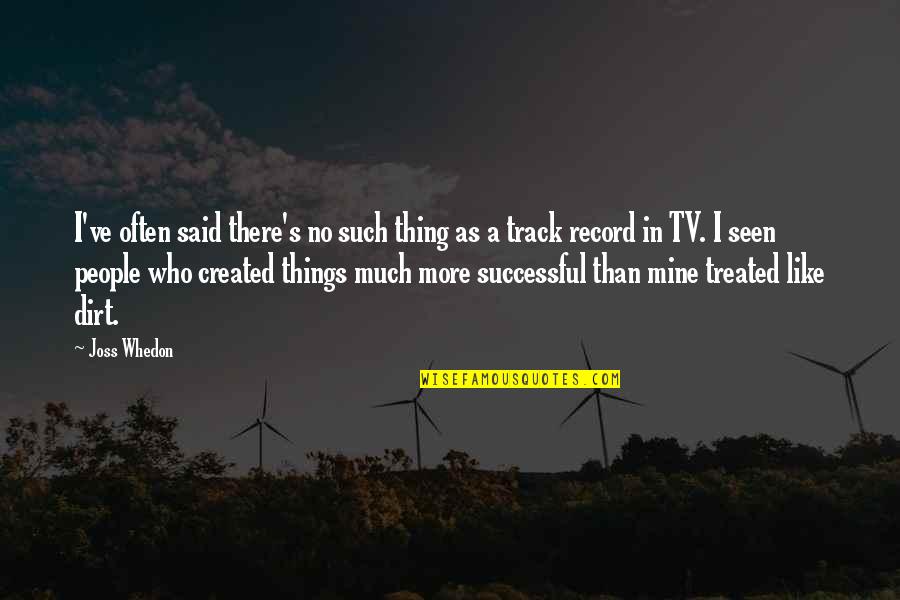 Record Quotes By Joss Whedon: I've often said there's no such thing as