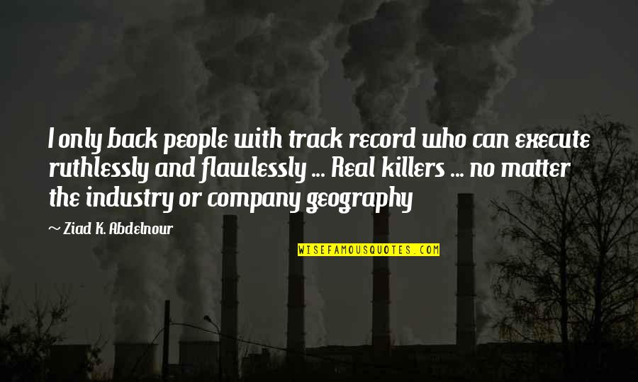 Record Quotes By Ziad K. Abdelnour: I only back people with track record who