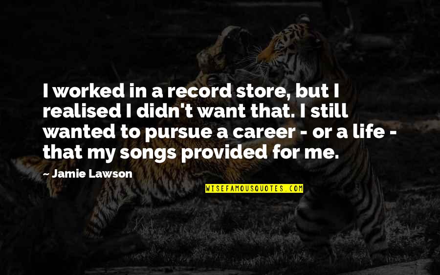 Record Store Quotes By Jamie Lawson: I worked in a record store, but I