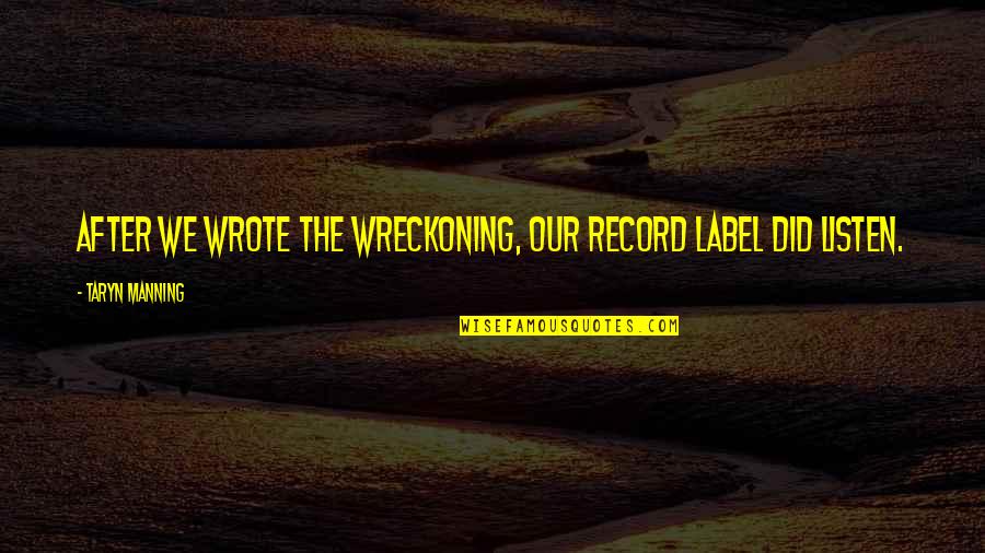 Record Store Quotes By Taryn Manning: After we wrote The Wreckoning, our record label