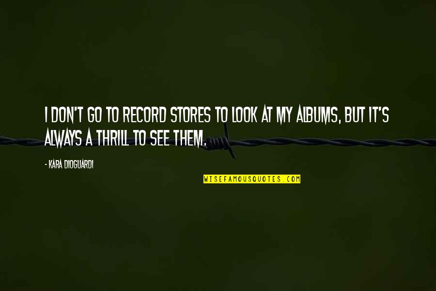Record Stores Quotes By Kara DioGuardi: I don't go to record stores to look