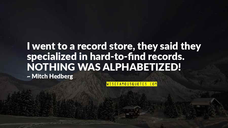 Record Stores Quotes By Mitch Hedberg: I went to a record store, they said
