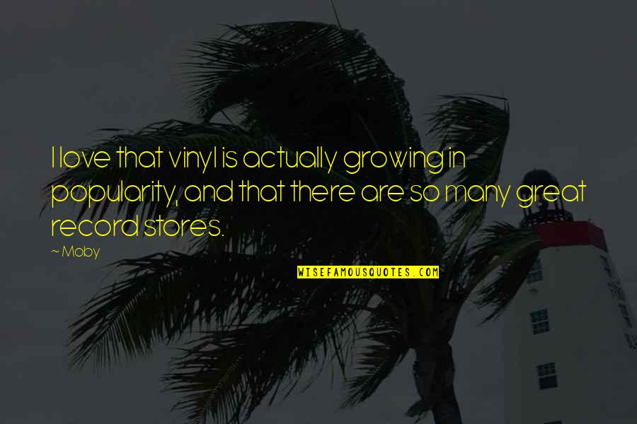 Record Stores Quotes By Moby: I love that vinyl is actually growing in Record Stores Quotes By Moby: I love that vinyl is actually growing in