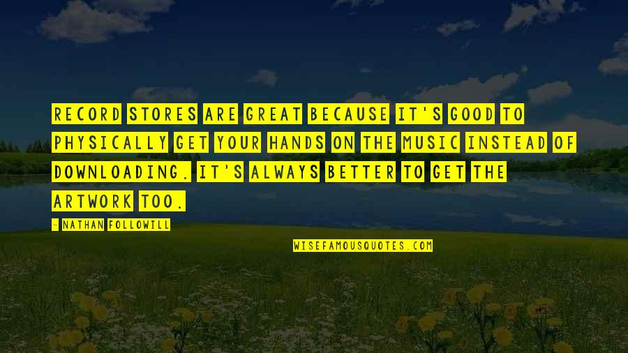 Record Stores Quotes By Nathan Followill: Record stores are great because it's good to