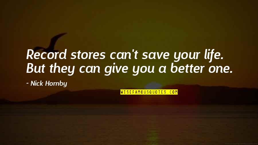 Record Stores Quotes By Nick Hornby: Record stores can't save your life. But they