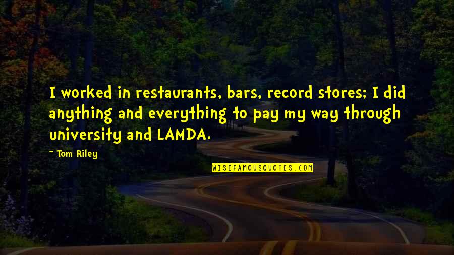 Record Stores Quotes By Tom Riley: I worked in restaurants, bars, record stores; I Record Stores Quotes By Tom Riley: I worked in restaurants, bars, record stores; I