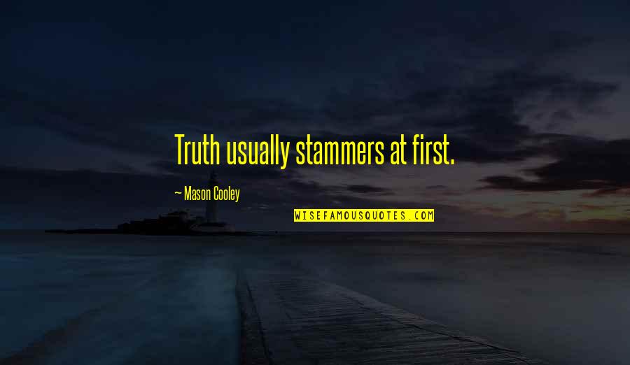 Record The Desktop Quotes By Mason Cooley: Truth usually stammers at first.