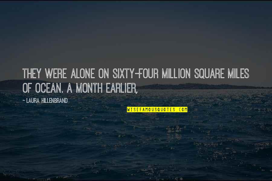 Recordable Storybooks Quotes By Laura Hillenbrand: They were alone on sixty-four million square miles Recordable Storybooks Quotes By Laura Hillenbrand: They were alone on sixty-four million square miles