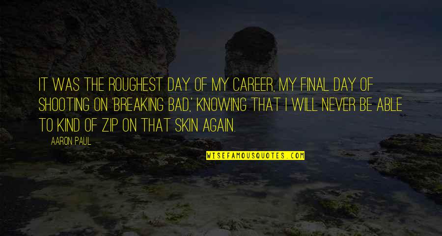 Recordar Es Quotes By Aaron Paul: It was the roughest day of my career, Recordar Es Quotes By Aaron Paul: It was the roughest day of my career,
