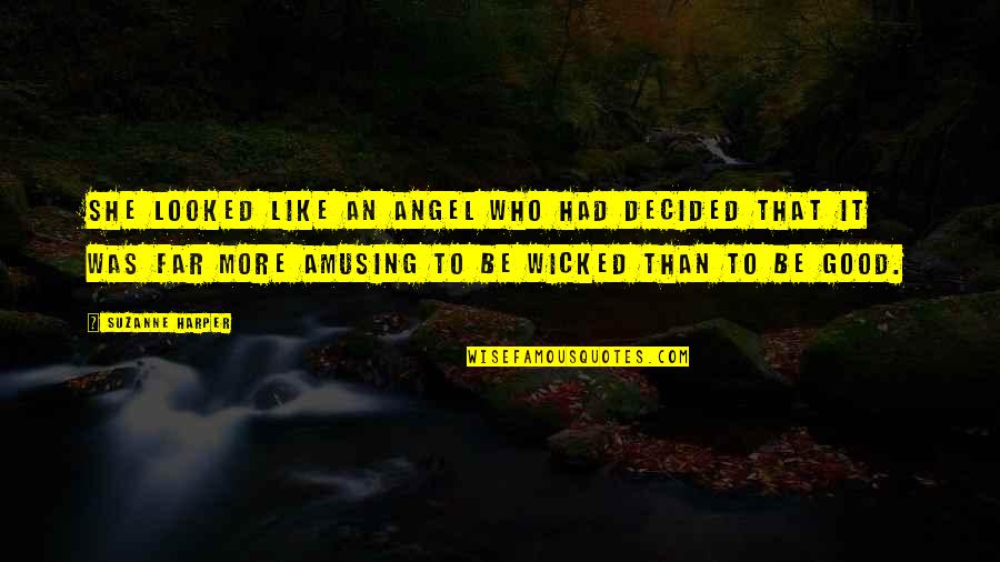 Recordar Es Vivir Quotes By Suzanne Harper: She looked like an angel who had decided Recordar Es Vivir Quotes By Suzanne Harper: She looked like an angel who had decided