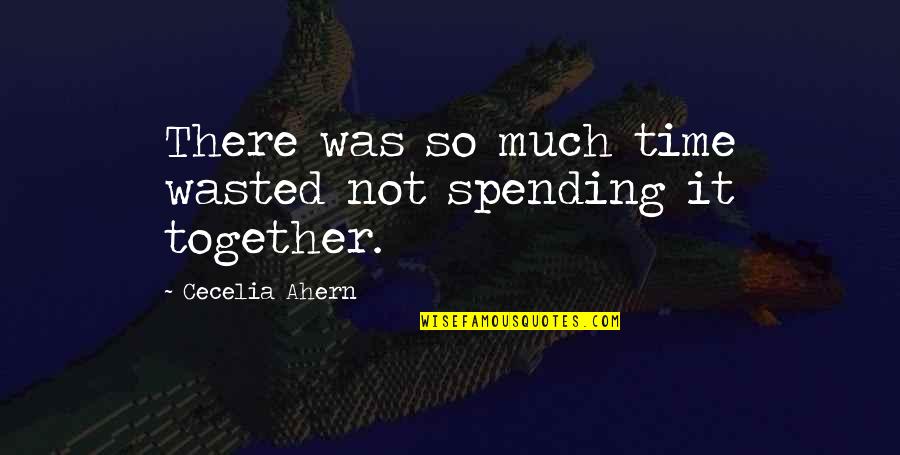 Recordar Lose Quotes By Cecelia Ahern: There was so much time wasted not spending Recordar Lose Quotes By Cecelia Ahern: There was so much time wasted not spending