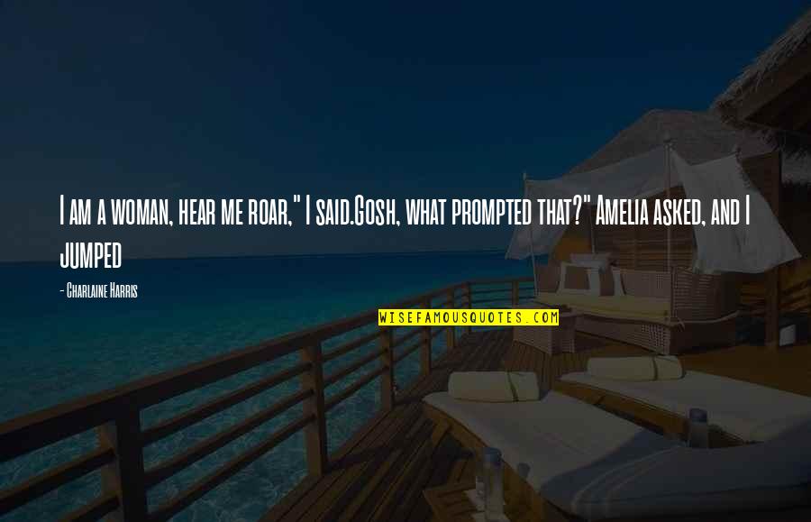 Recordar Lose Quotes By Charlaine Harris: I am a woman, hear me roar," I Recordar Lose Quotes By Charlaine Harris: I am a woman, hear me roar," I