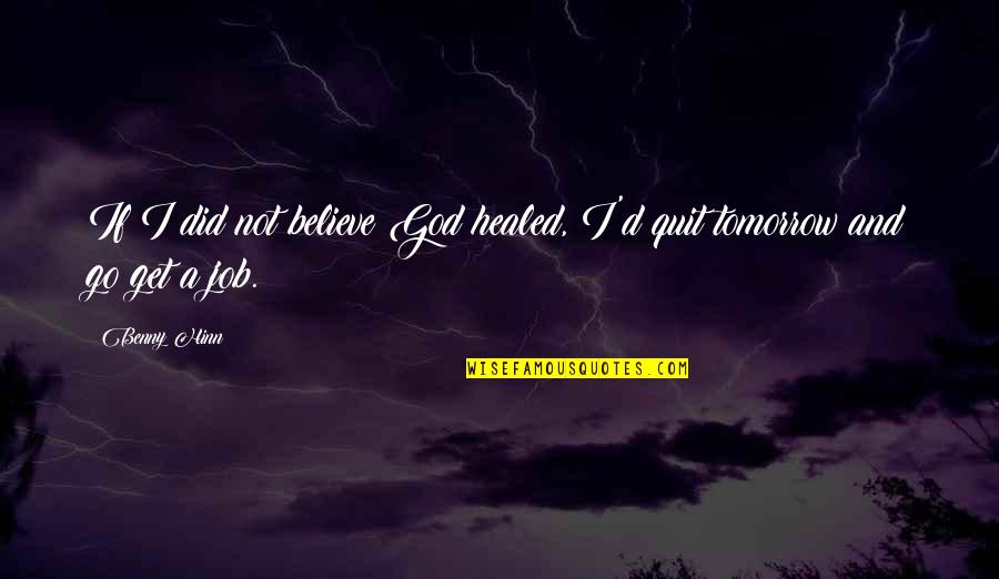 Recordar Lose Weight Quotes By Benny Hinn: If I did not believe God healed, I'd
