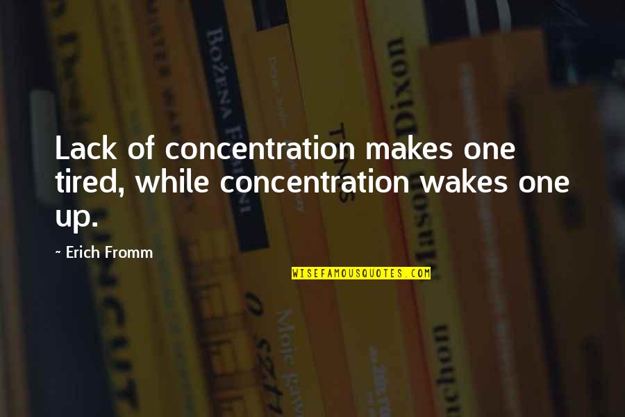 Recordar Lose Weight Quotes By Erich Fromm: Lack of concentration makes one tired, while concentration