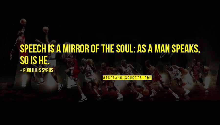 Recordar Lose Weight Quotes By Publilius Syrus: Speech is a mirror of the soul: as