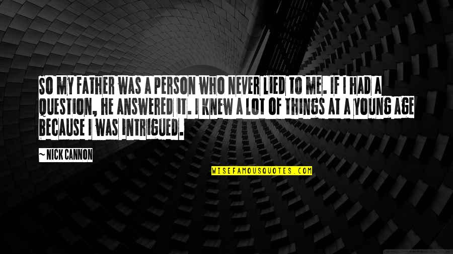 Recordaras Luz Quotes By Nick Cannon: So my father was a person who never