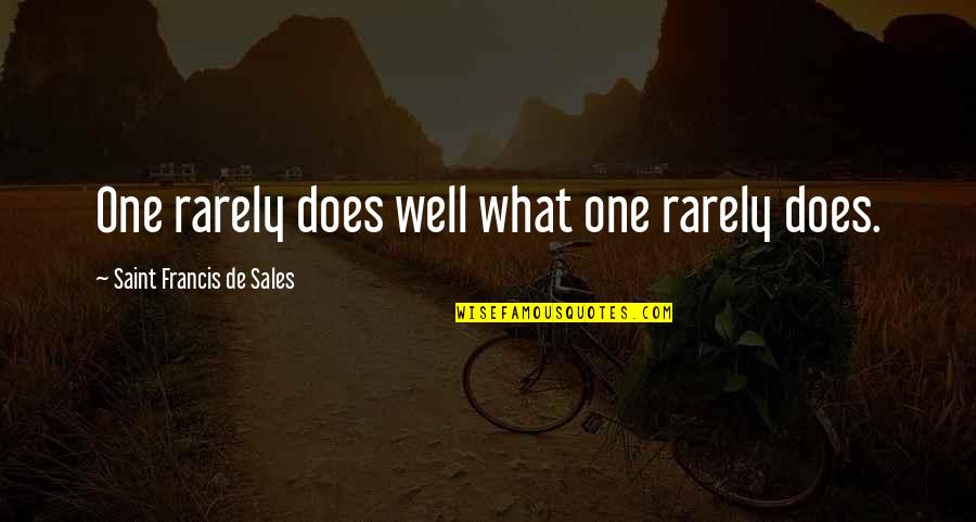 Recordarte Duele Quotes By Saint Francis De Sales: One rarely does well what one rarely does.