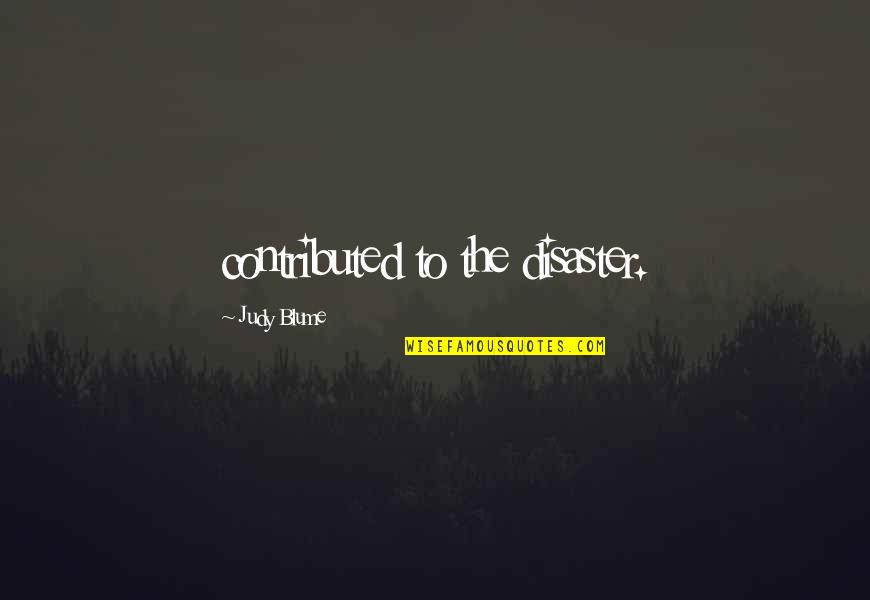 Recordarte In English Quotes By Judy Blume: contributed to the disaster. Recordarte In English Quotes By Judy Blume: contributed to the disaster.