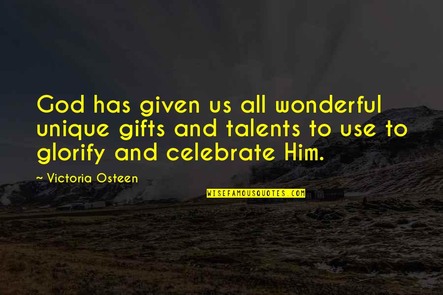 Recorded Documents Quotes By Victoria Osteen: God has given us all wonderful unique gifts