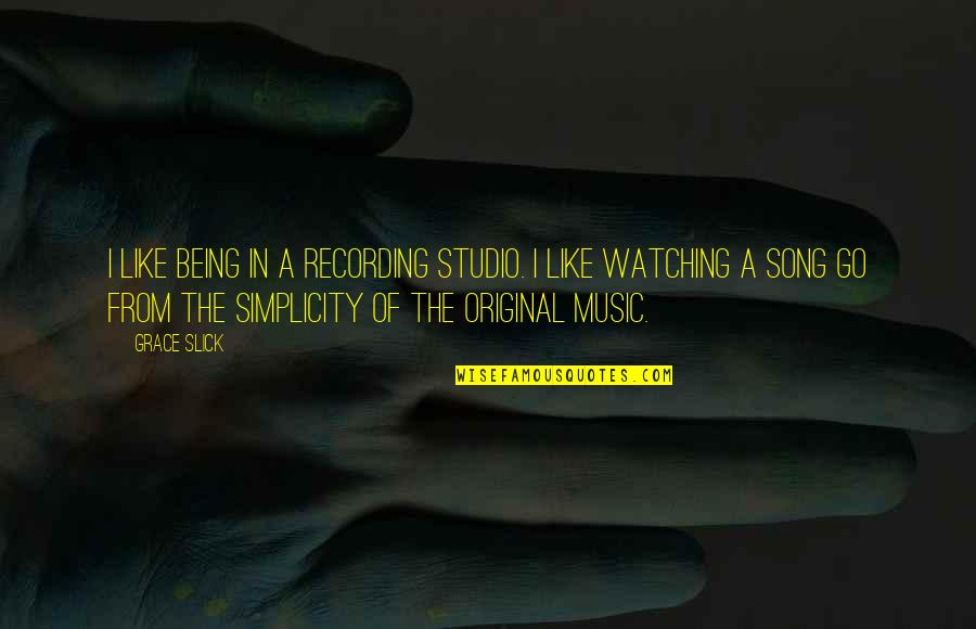 Recording Music Quotes By Grace Slick: I like being in a recording studio. I